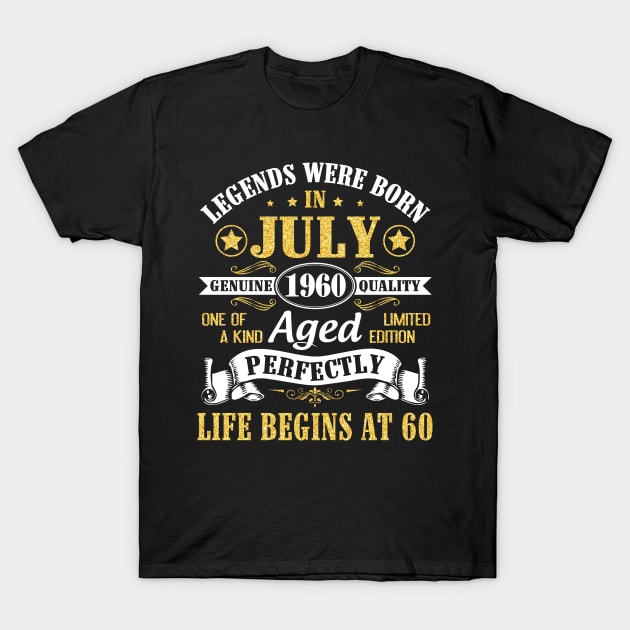 Legends Were Born In July 1960 Genuine Quality Aged Perfectly Life Begins At 60 Years Old Birthday T-Shirt by tieushop091